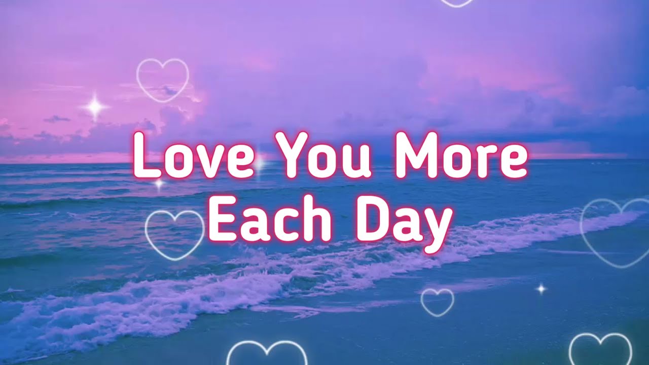 Love You More Each Day YouTube