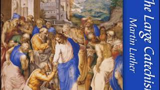 Famous The Large Catechism by Martin LUTHER read by Various | Full Audio Book Wealth