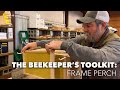 The Beekeeper's Toolkit: Frame Perch
