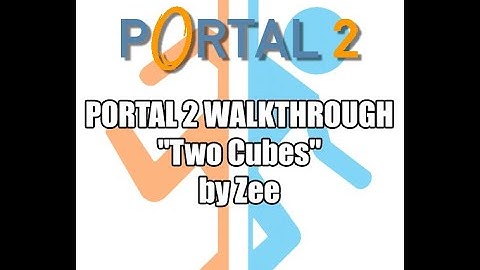 Portal 2 Walkthrough: "Two Cubes" - By Zee