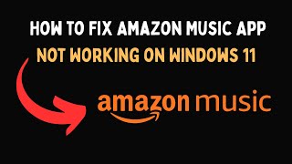 How to Fix Amazon Music App Not Working on Windows 11