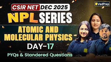 Atomic & Molecular Physics | NPL 3.0 Day-17 | CSIR NET Dec 2025 | PYQs + Standard Questions
