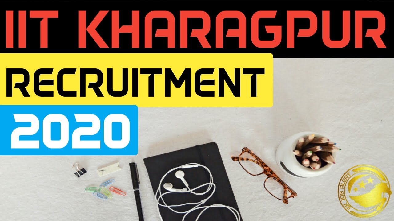 IIT Kharagpur Recruitment 2020,IITKGP,www.iitkgp.ac.in @SK JOB ALERT