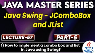 #57 Java Swing JComboBox & JList Part-5 | How to Implement a Combo box & List in Java Using Swing?