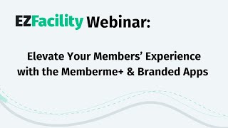 EZFacility Webinar: MemberMe+ & the Branded Mobile App