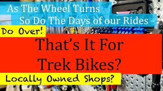 That's It For Trek Bikes? Or Other Bicycle Brands? The State of the Cycling Industry and Local Shops