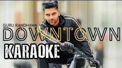 Downtown | Guru Randhawa | Karaoke | Full song | Full video
