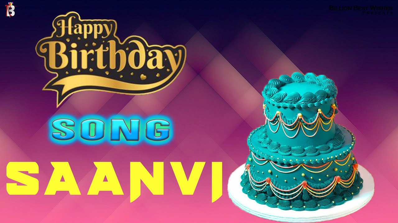 Happy Birthday Saanvi   Special Happy Birthday Video Song For Saanvi