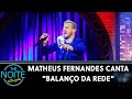 Matheus Fernandes canta "Balanço da Rede" | The Noite (30/03/22)