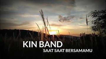 Kin band - Saat saat bersamamu | Lyrics