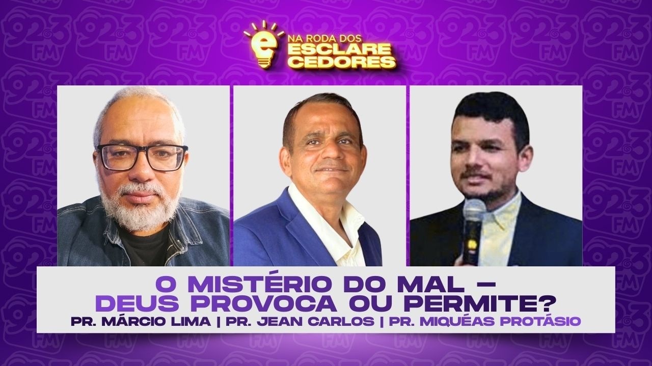 NA RODA DOS ESCLARECEDORES — O MISTÉRIO DO MAL - DEUS PROVOCA OU PERMITE?