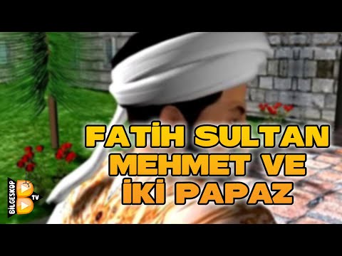 FATİH SULTAN MEHMET VE İKİ PAPAZ - İBRETLİK HİKAYE