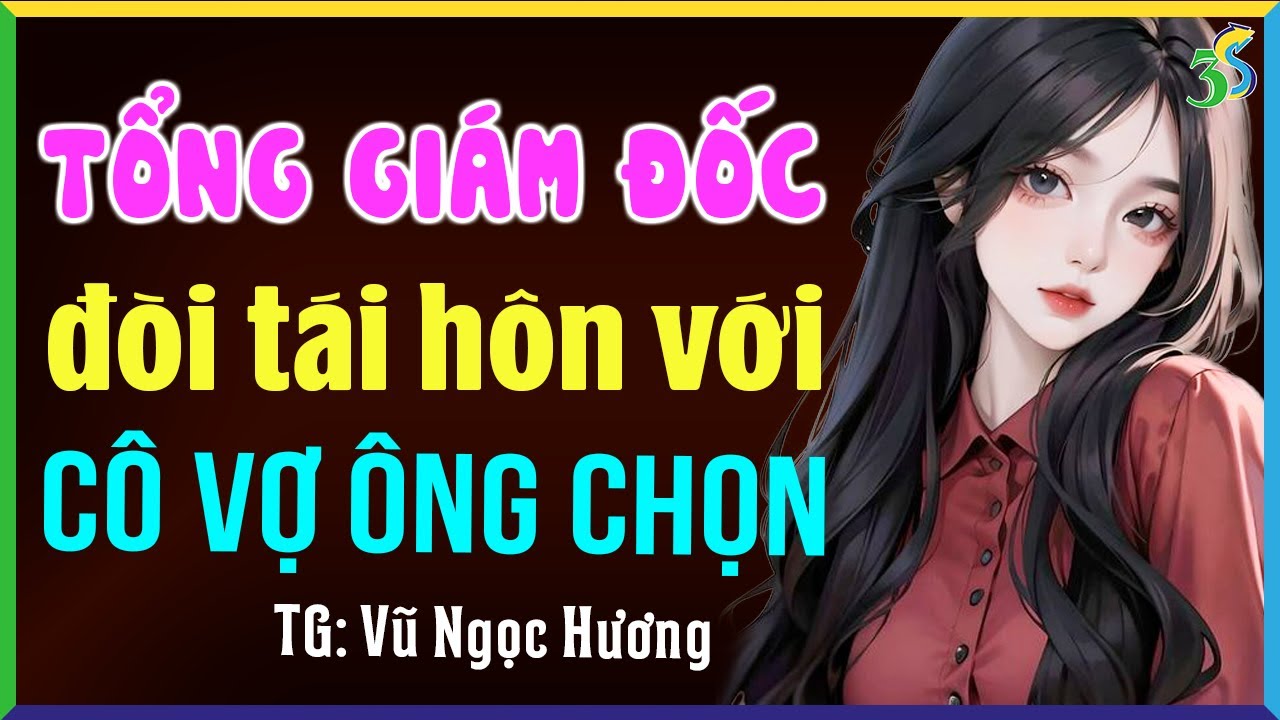 Tổng giám đốc đòi tái hôn với cô vợ ông chọn: Đọc truyện đêm khuya