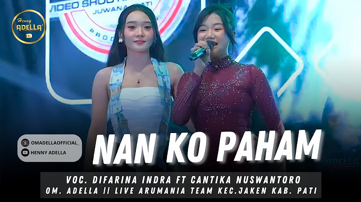 NAN KO PAHAM - DIFARINA INDRA FT CANTIKA NUSWANTORO || OM. ADELLA LIVE KAB.PATI || ARUMANIA TEAM
