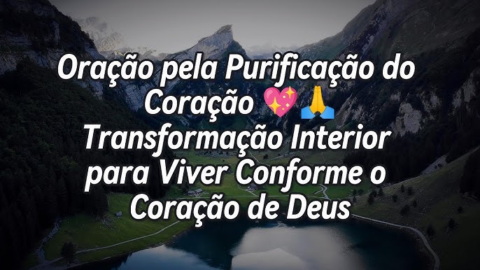 Oração pela Purificação do Coração 💖🙏 Transformação Interior para Viver  Conforme o Coração de Deus - YouTube