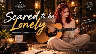 Scared to Be Lonely Acoustic Cover