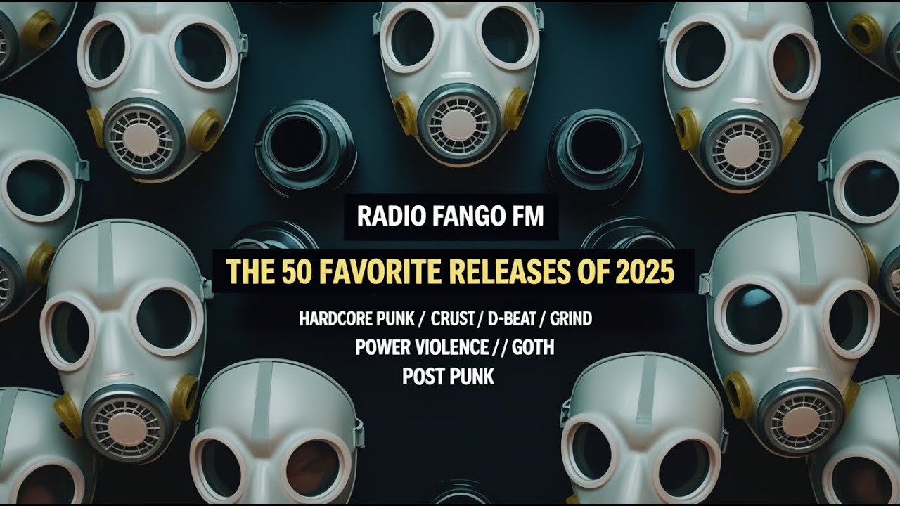RADIO FANGO FM - FAVORITE 50 RELEASES OF 2025 -- HC Punk, D-beat, Grind, Power Violence, Post punk