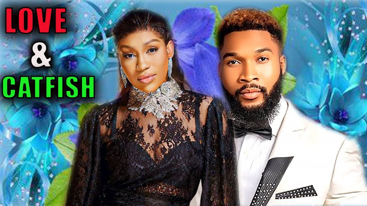 LOVE AND CATFISH (NEW TRENDING MOVIE) EBUBE NWAGBO,ALEX CROSS,OVIRE
