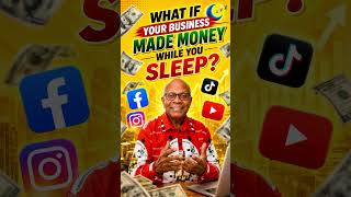 WHAT IF YOUR BUSINESS MADE MONEY WHILE YOU SLEEP?
