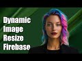 Dynamic Image resizing for firebase storage