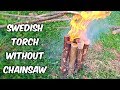 Swedish Torch Without Chainsaw