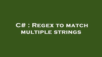 C# : Regex to match multiple strings