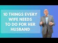 10 Things Every Wife Needs To Do For Her Husband | Paul Friedman