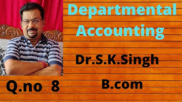 Departmental Accounting Q.no 8 from Dr.S.K.Singh ||Rajusengupta Classes||