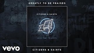 Vignette de la vidéo "Citizens & Saints - Greatly To Be Praised (Audio)"