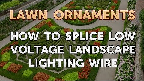 How to Splice Low Voltage Landscape Lighting Wire