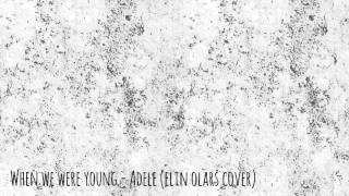 Adele - When We Were Young (Elin Olars Cover)
