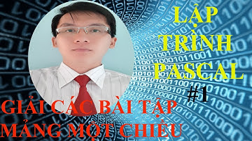 Hướng dẫn giải các bài tập về mảng 1 chiều trong Pascal - Chi tiết dễ hiểu | Phần 1 @365dha