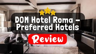DOM Hotel Roma - Preferred Hotels  and  Resorts Review - Should You Stay At This Hotel? | TripHunter | 2:31