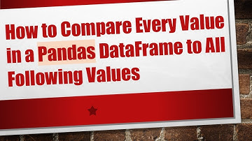 How to Compare Every Value in a Pandas DataFrame to All Following Values