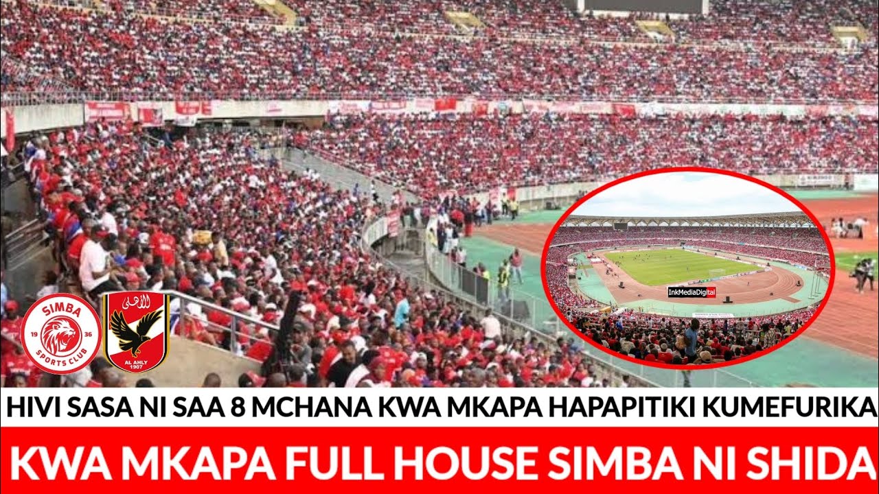 SIMBA IPEWE MAUA YAO,KWA MKAPA HAPATOSHI MASHABIKI WA SIMBA WAFURIKA ...