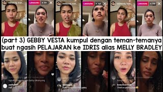 (part 3) GEBBY VESTA kumpul dengan teman-temanya buat ngasih PELAJARAN ke IDRIS alias MELLY BRADLEY