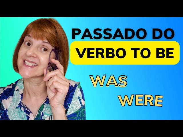 Verbo to be no passado (Was e Were) - O que é e como usar