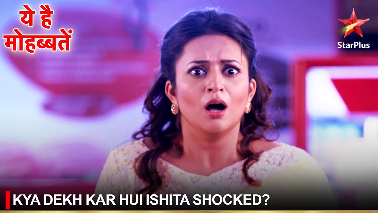 Ye Hai Mohabbatein | ये है मोहब्बतें | Kya dekh kar hui Ishita shocked?