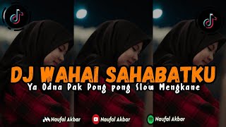 DJ WAHAI SAHABATKU X YA ODNA PAK PONG PONG STYLE SLOW BASS MENGKANE