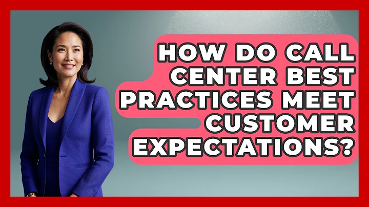 How Do Call Center Best Practices Meet Customer Expectations? | Call Center Pro Strategies News