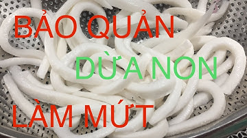 Bảo quản cơm dừa mềm làm mứt dừa