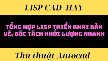 Lisp Tổng hợp hỗ trợ triển khai bản vẽ, tính khối lượng nhanh trong Autocad