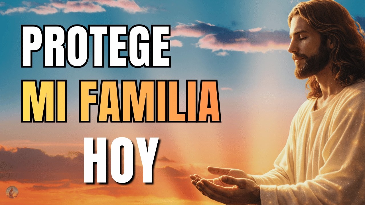 ORACIÓN de la MAÑANA | Dios Protege Mi Familia Hoy