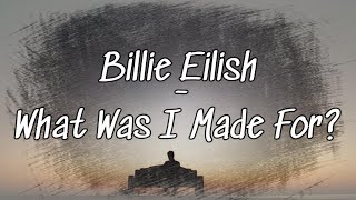 Billie Eilish - What Was I Made For?(lyrics)