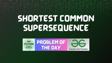 #56 GFG POTD Shortest Common Supersequence GFG Problem of the Day | GFG Solutions | 13-11-2023