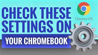 3 x QUICK Chrome OS Settings to Check on YOUR Chromebook