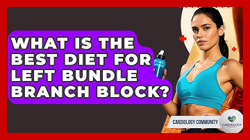 What Is The Best Diet For Left Bundle Branch Block? - Cardiology Community
