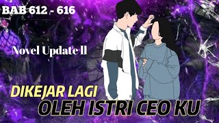 BAB 612 - 616 | DIKEJAR LAGI OLEH ISTRI CEO KU