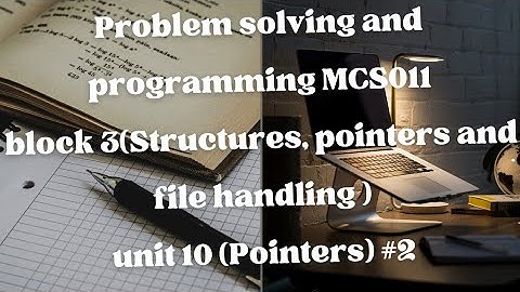 MCS011(Problem Solving and Programming)Block-3 Unit-9 (Pointers ) #2