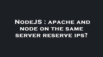 NodeJS : apache and node on the same server reserve ips?
